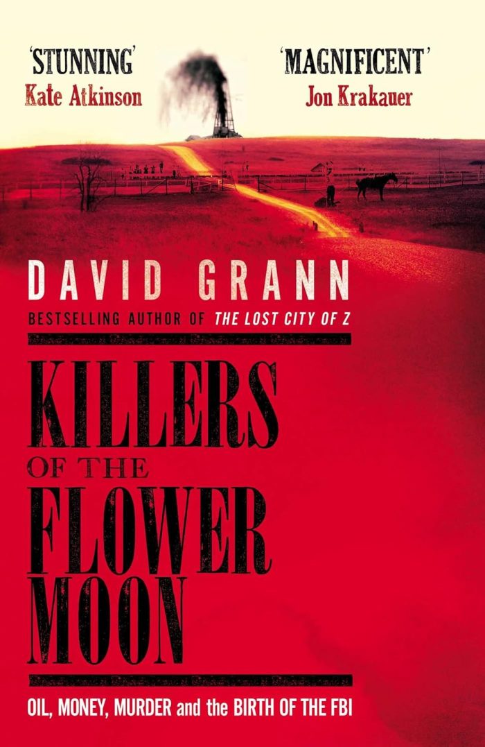 Killers of the Flower Moon: Oil, Money, Murder and the Birth of the FBI Killers of the Flower Moon: Oil, Money, Murder and the Birth of the FBI