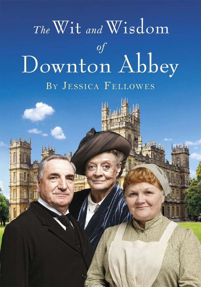 The Wit and Wisdom of Downton Abbey The Wit and Wisdom of Downton Abbey