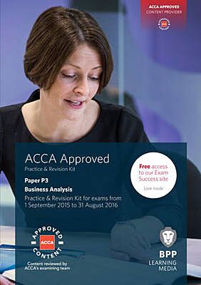 ACCA P3 BUSINESS ANALYSIS : PRACTICE AND REVISION KIT