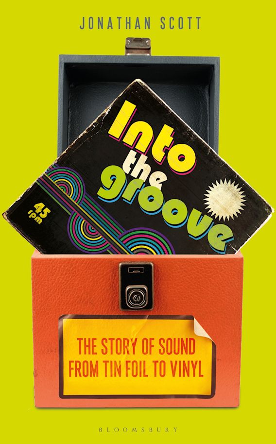 Into the Groove The Story of Sound From Tin Foil to Vinyl