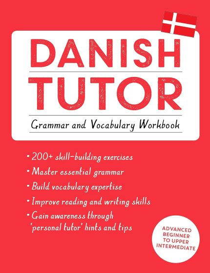 Danish Tutor: Grammar and Vocabulary Workbook Advanced beginner to upper intermediate course