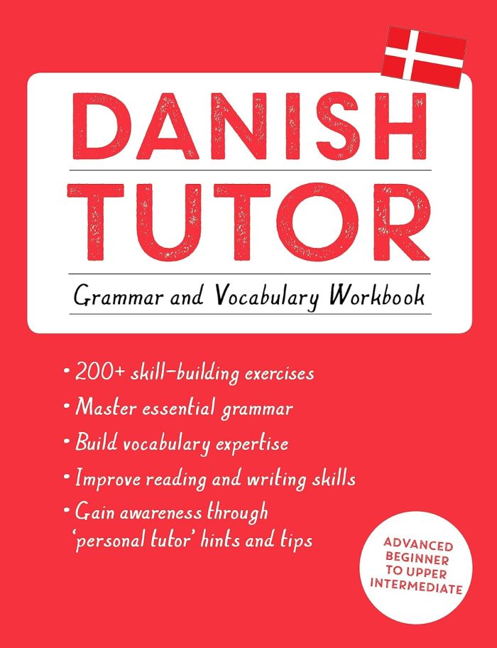 Danish Tutor: Grammar and Vocabulary Workbook Advanced beginner to upper intermediate course Danish Tutor: Grammar and Vocabulary Workbook Advanced beginner to upper intermediate course