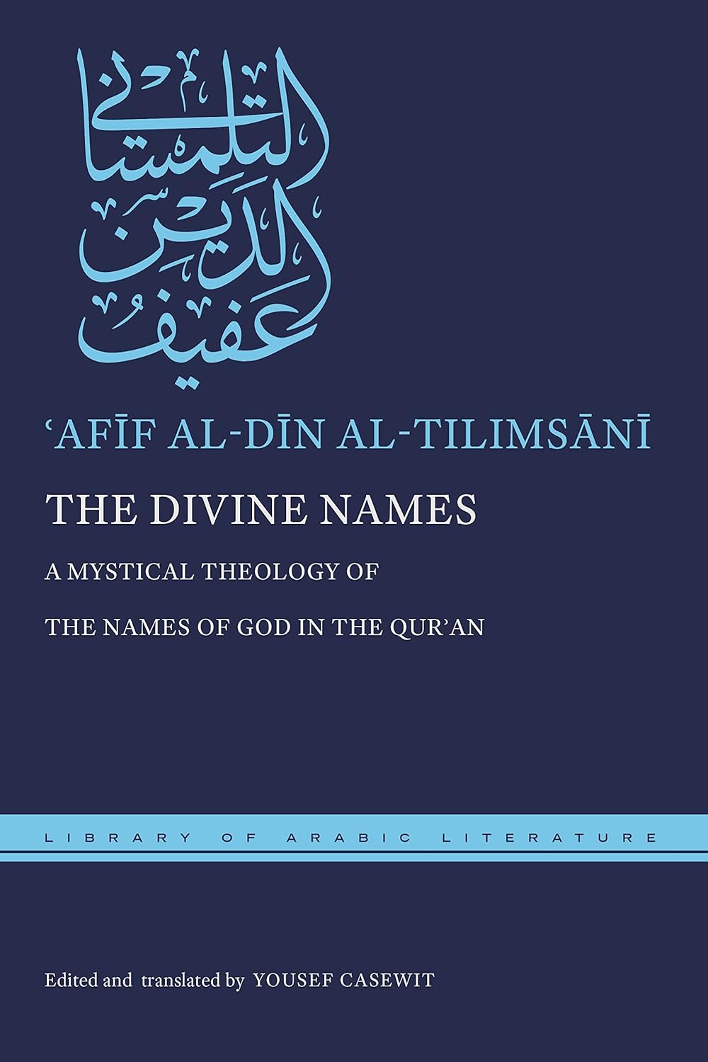 The Divine Names: A Mystical Theology of the Names of God in the Qur?an (Library of Arabic Literature)