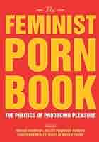 The Feminist Porn Book: The Politics of Producing Pleasure - Softcover