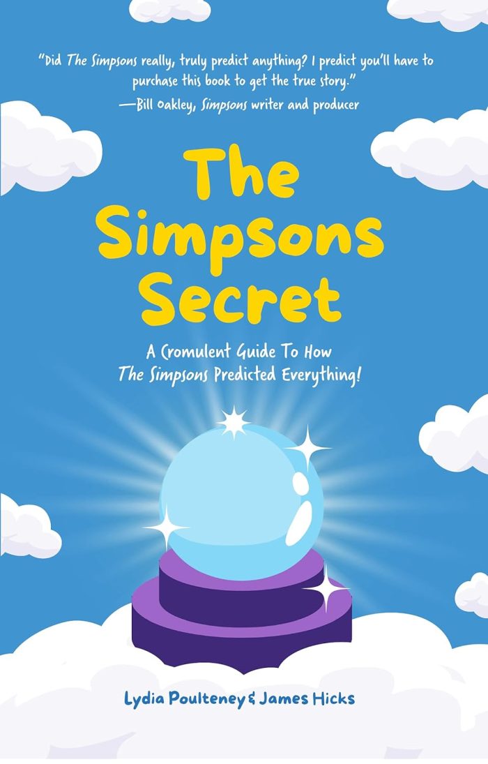 The Simpsons Secret: A Cromulent Guide to How the Simpsons Predicted Everything! The Simpsons Secret: A Cromulent Guide to How the Simpsons Predicted Everything!