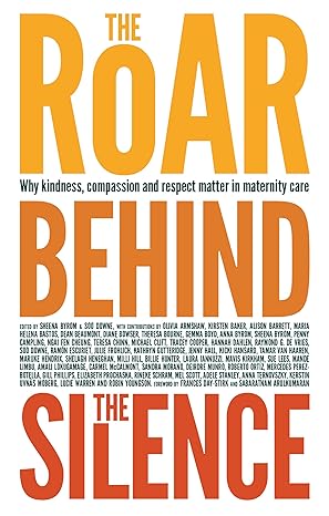 The Roar Behind the Silence: Why kindness, compassion and respect matter in maternity care