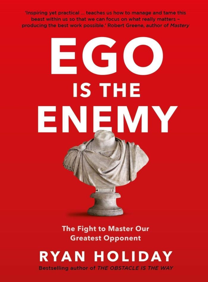 Ego is the Enemy: The Fight to Master Our Greatest Opponent Ego is the Enemy: The Fight to Master Our Greatest Opponent