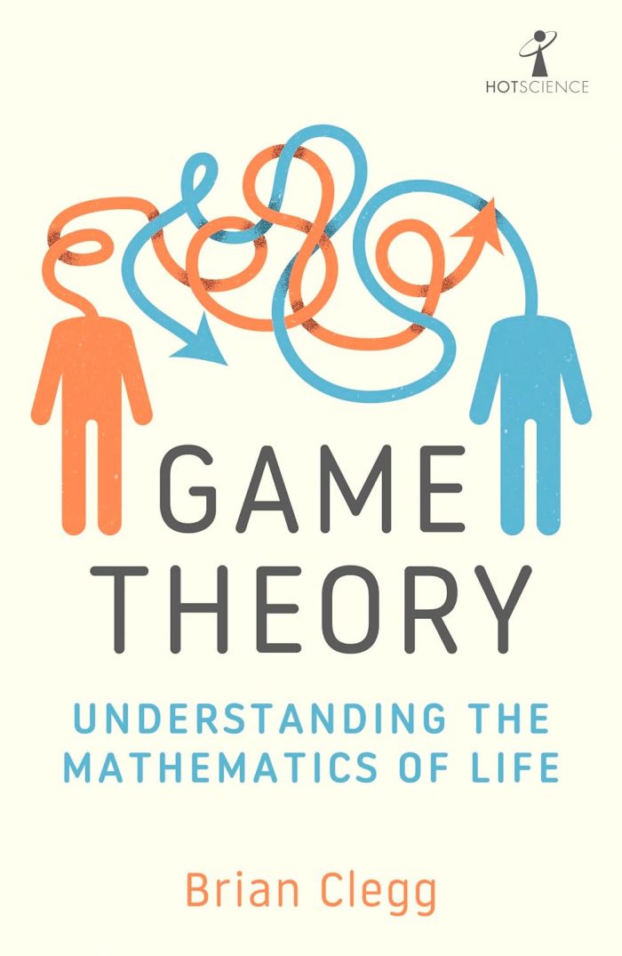 Game Theory: Understanding the Mathematics of Life Game Theory: Understanding the Mathematics of Life