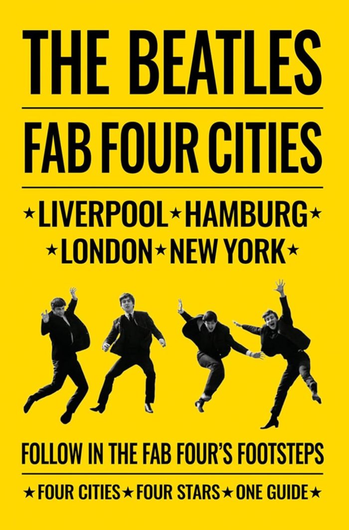 The Beatles: Fab Four Cities: Liverpool - Hamburg - London - New York The Beatles: Fab Four Cities: Liverpool - Hamburg - London - New York