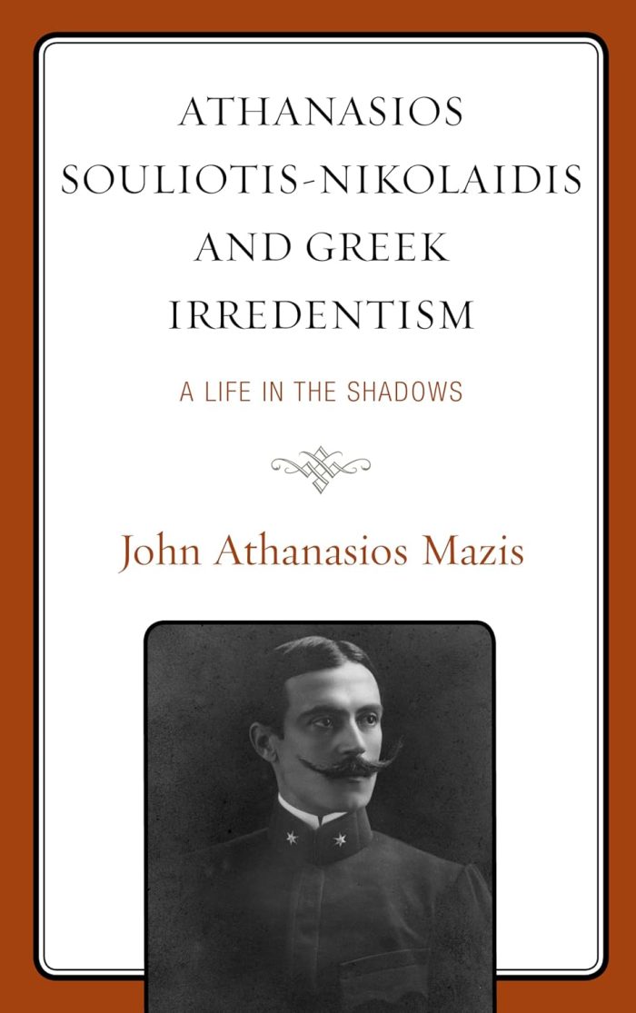 Athanasios Souliotis-Nikolaidis and Greek Irredentism: A Life in the Shadows Athanasios Souliotis-Nikolaidis and Greek Irredentism: A Life in the Shadows