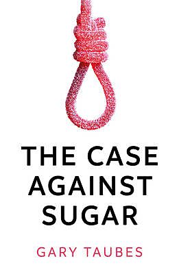 The Case Against Sugar