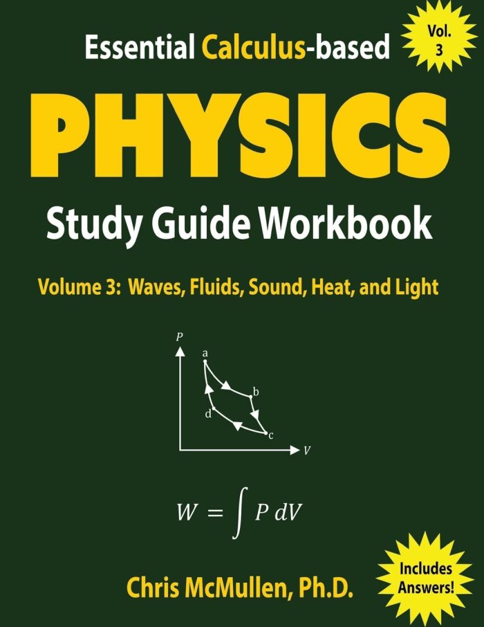 Essential Calculus-based Physics Study Guide Workbook: Waves, Fluids, Sound, Heat, and Light (Learn Physics with Calculus Step-by-Step) Essential Calculus-based Physics Study Guide Workbook: Waves, Fluids, Sound, Heat, and Light (Learn Physics with Calculus Step-by-Step)