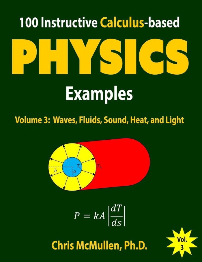 100 Instructive Calculus-based Physics Examples: Waves, Fluids, Sound, Heat, and Light: Volume 3 (Calculus-based Physics Problems with Solutions) 100 Instructive Calculus-based Physics Examples: Waves, Fluids, Sound, Heat, and Light: Volume 3 (Calculus-based Physics Problems with Solutions)