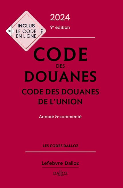 Code des douanes 2024 code des douanes de l'union annote & commente 9e Edition