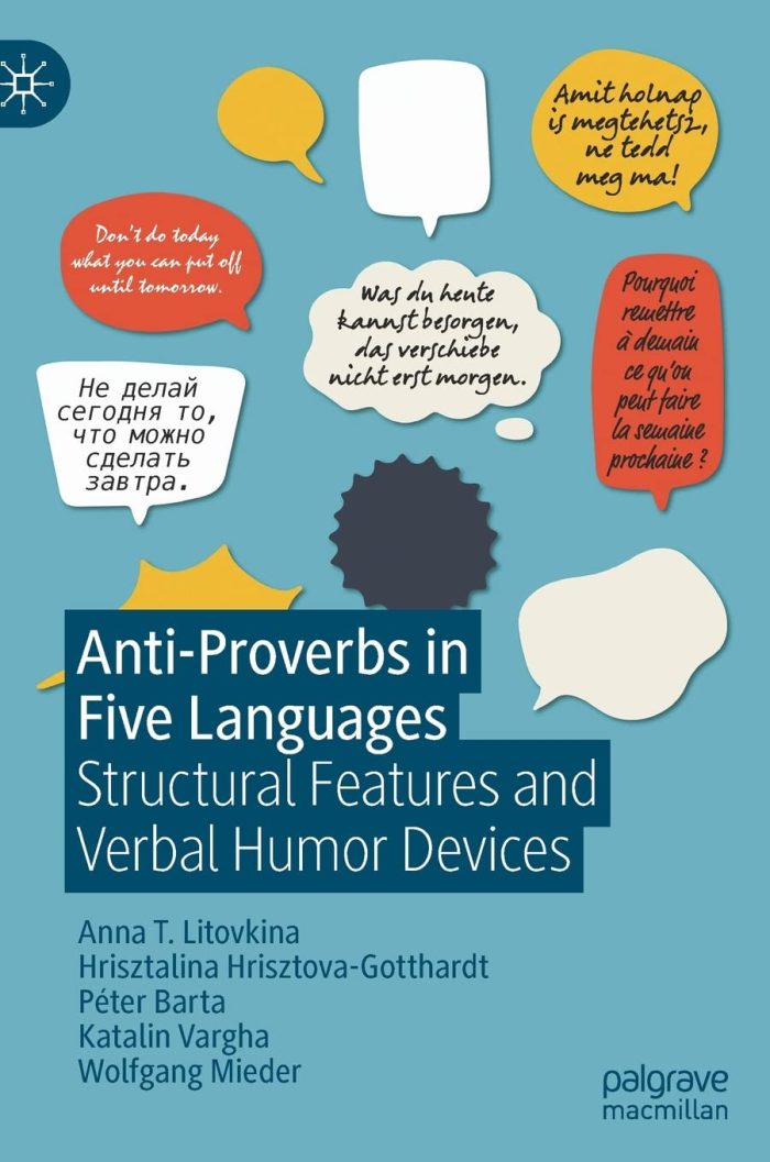 Anti-Proverbs in Five Languages: Structural Features and Verbal Humor Devices Anti-Proverbs in Five Languages: Structural Features and Verbal Humor Devices