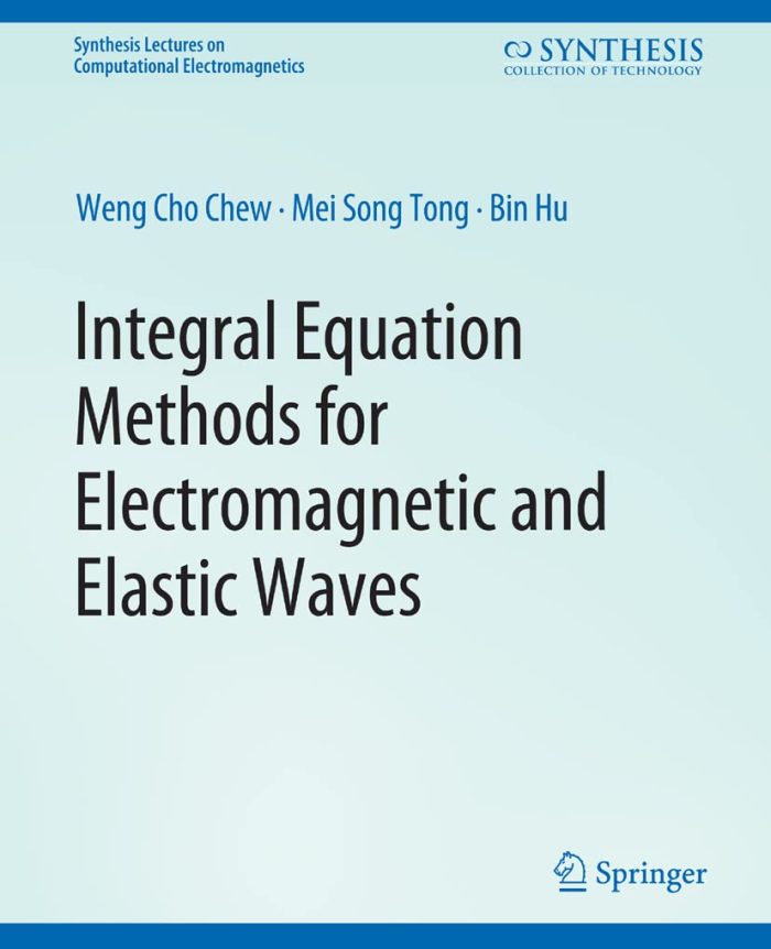 Integral Equation Methods for Electromagnetic and Elastic Waves Integral Equation Methods for Electromagnetic and Elastic Waves