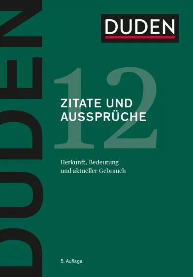 Duden 12 Zitate und Ausspruche - Herkunft, Bedeutung und aktueller Gebrauch