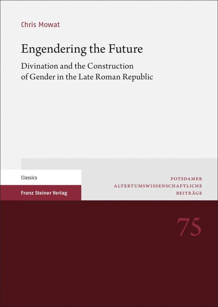 Engendering the Future Divination and the Construction of Gender in the Late Roman Republic Engendering the Future Divination and the Construction of Gender in the Late Roman Republic