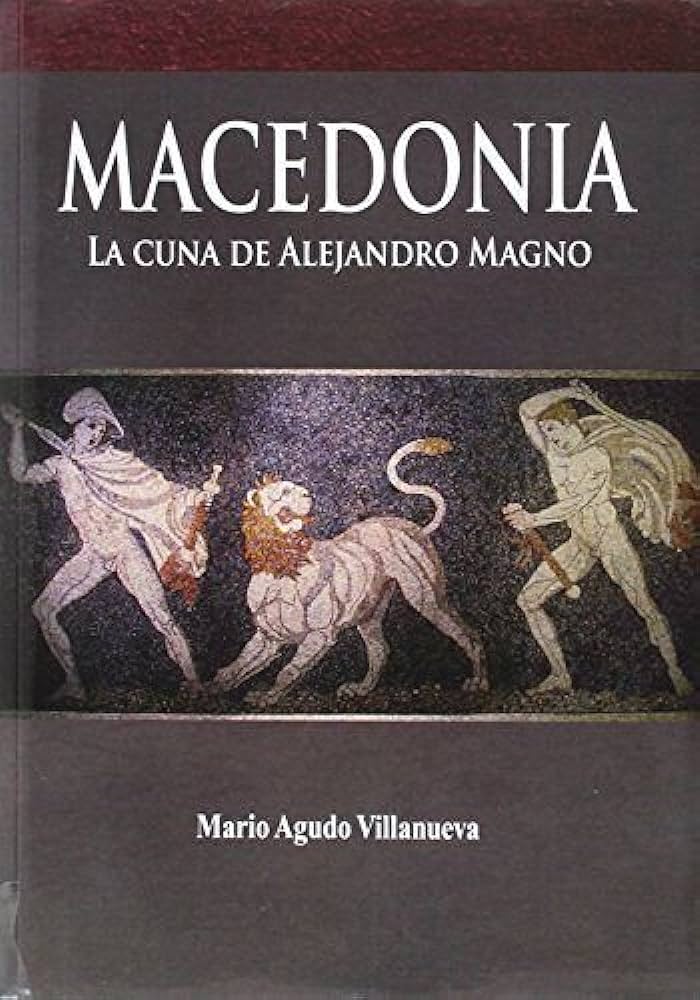 Macedonia: La Cuna de Alejandro Magno 2a Edicion