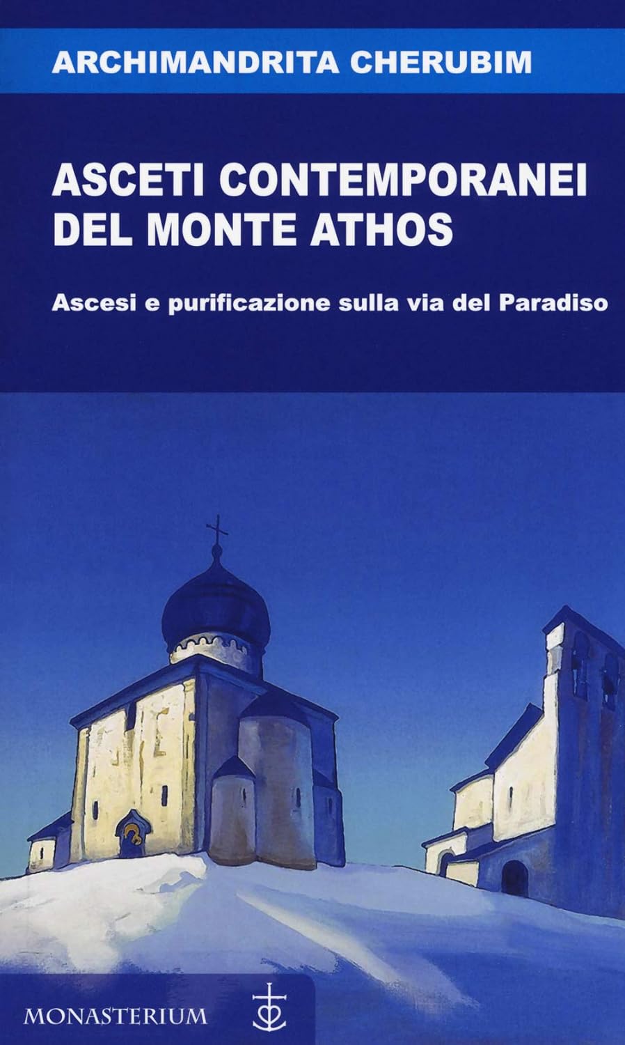 Asceti contemporanei del monte Athos. Ascesi e purificazione sulla via del Paradiso