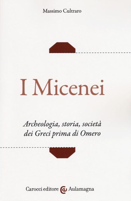 I micenei. Archeologia, storia, societa dei Greci prima di Omero