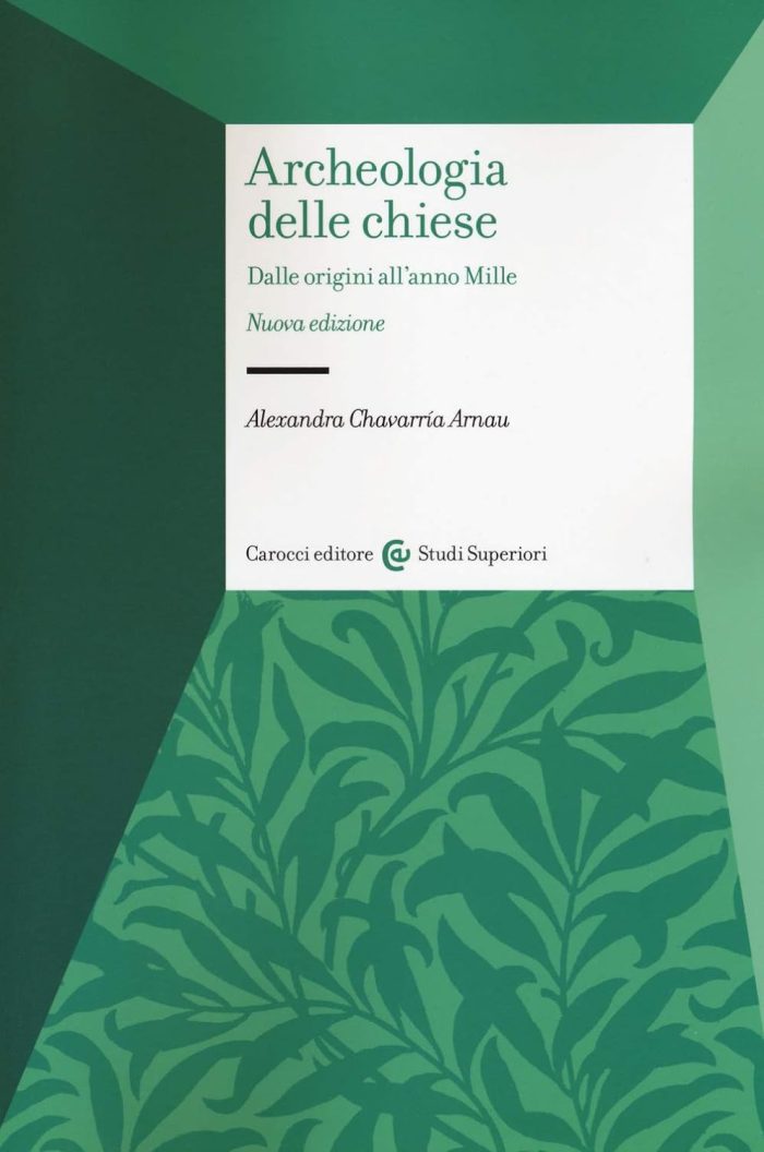Archeologia delle chiese. Dalle origini all'anno Mille. Nuova edizione Archeologia delle chiese. Dalle origini all'anno Mille. Nuova edizione