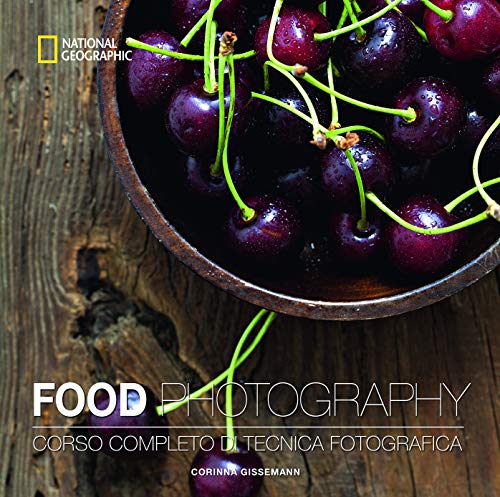 Food Photography. Corso completo di tecnica fotografica