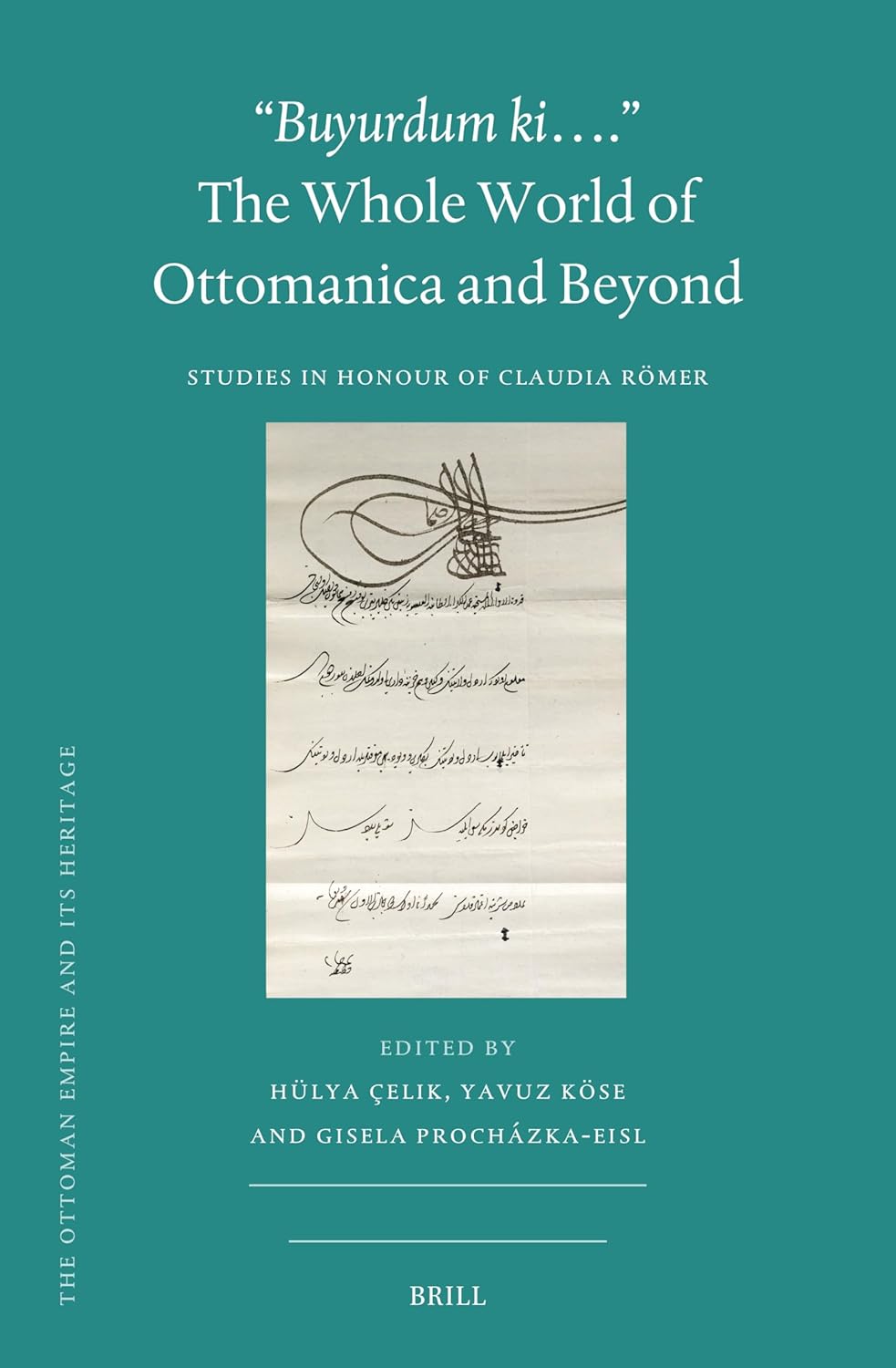 ''Buyurdum Ki…'' The Whole World of Ottomanica and Beyond: Studies in Honour of Claudia Romer