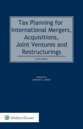 Tax Planning for International Mergers, Acquisitions, Joint Ventures and Restructurings, Sixth Edition