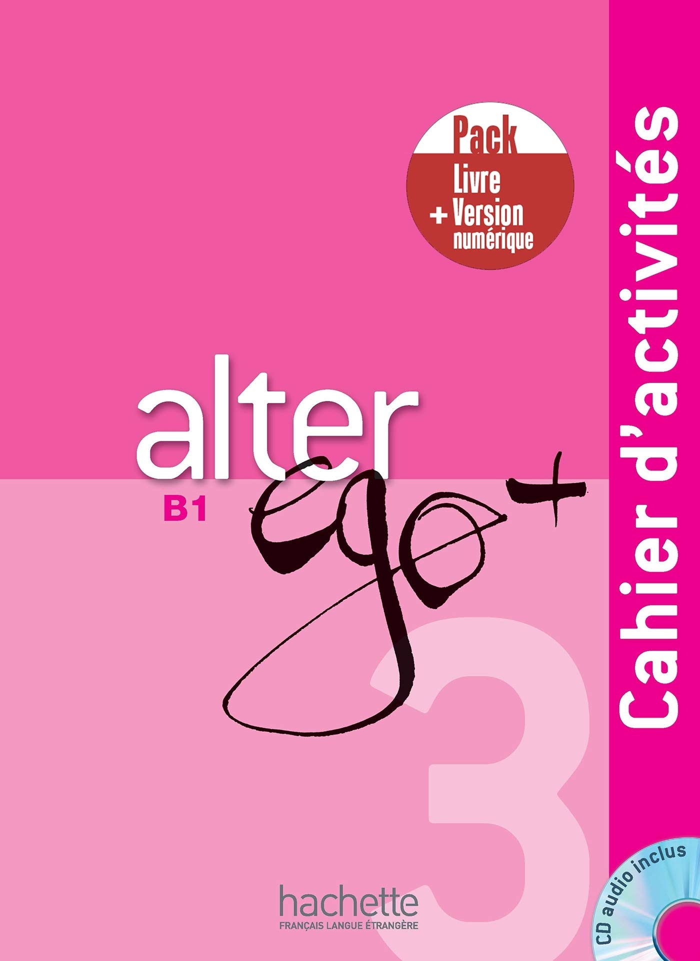 ALTER EGO + 3 B1 PACK CAHIER + VERSION NUMERIQUE - SYLVIE PO