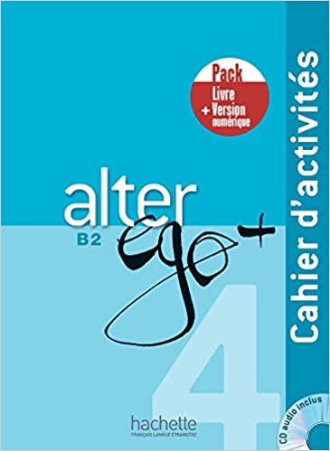 ALTER EGO + 4 B2 PACK CAHIER + VERSION NUMERIQUE - ANNIE BER