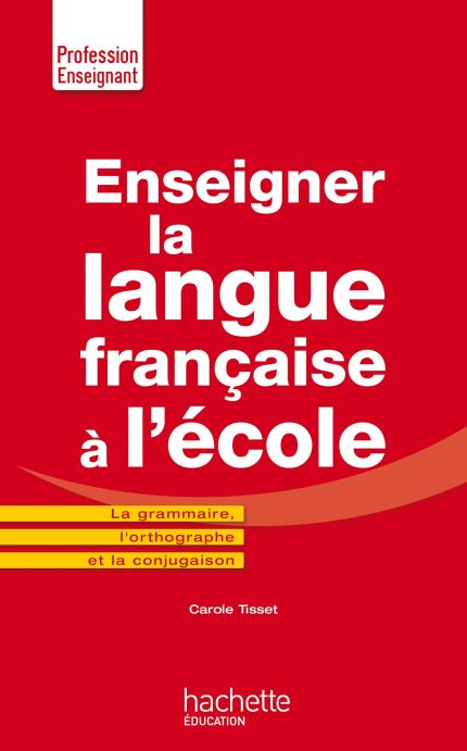ENSEIGNER LA LANGUE FRANCAISE A LECOLE - CAROLE TISSET