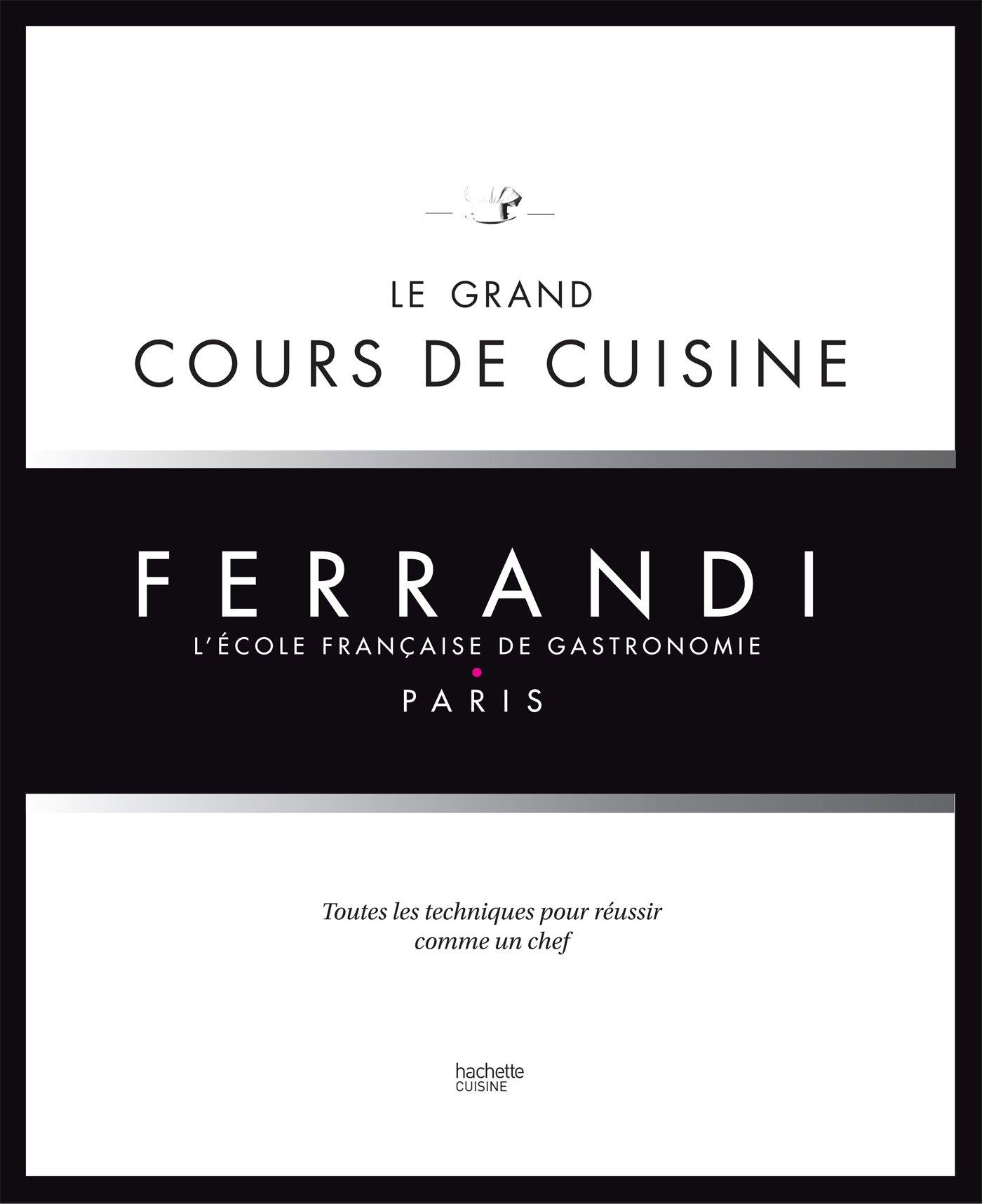 LE GRAND COURS DE CUISINE FERRANDI - LECOLE FRANCAISE DE GAS