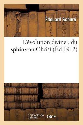 LEVOLUTION DIVINE DU SPHINX AU CHRIST POCHE - EDOUARD SCHUR?