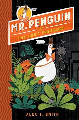 MR PENGUIN AND THE LOST TREASURE : BOOK 1 - ALEX T. SMITH