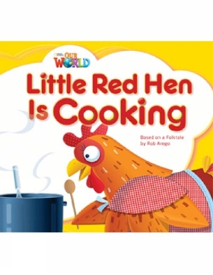 OUR WORLD 1: LITTLE RED HEN IS COOKING- AME - ROB AREGO