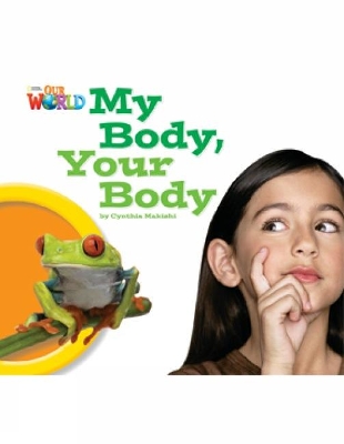 OUR WORLD 1: MY BODY YOUR BODY - AME - CYNTHIA MAKISHI