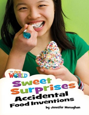 OUR WORLD 4: SWEET SURPRISES ACCIDENTAL FOOD INVENTIONS - AM