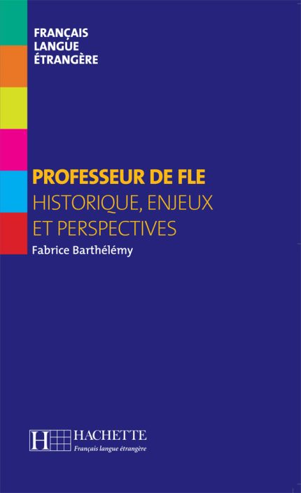 PROFESSEUR DE FLE (HISTORIQUE ENJEUX ET PERSPECTIVES) - FABR