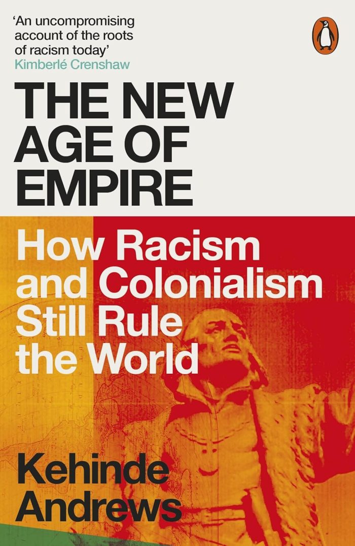The New Age of Empire: How Racism and Colonialism Still Rule the World The New Age of Empire: How Racism and Colonialism Still Rule the World