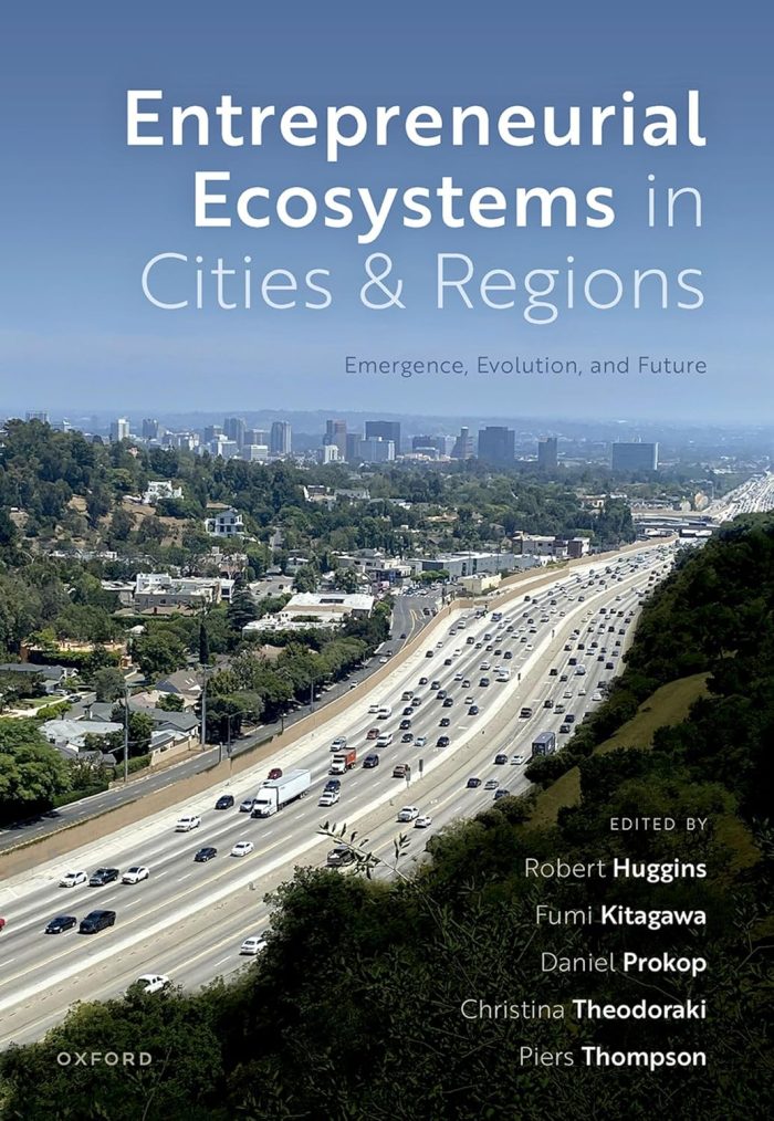 Entrepreneurial Ecosystems in Cities and Regions: Emergence, Evolution, and Future Entrepreneurial Ecosystems in Cities and Regions: Emergence, Evolution, and Future