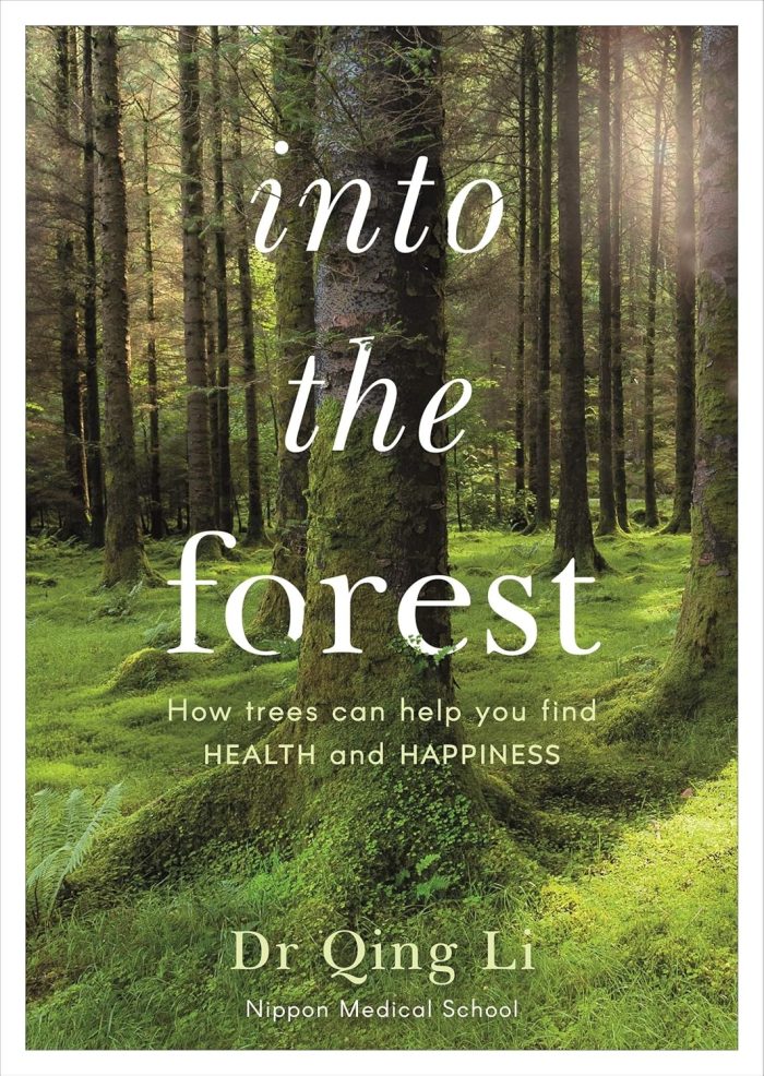 Into the Forest: How Trees Can Help You Find Health and Happiness Into the Forest: How Trees Can Help You Find Health and Happiness