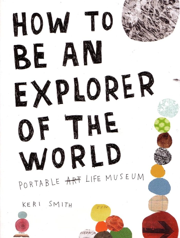How to Be an Explorer of the World: Portable Life Museum How to Be an Explorer of the World: Portable Life Museum