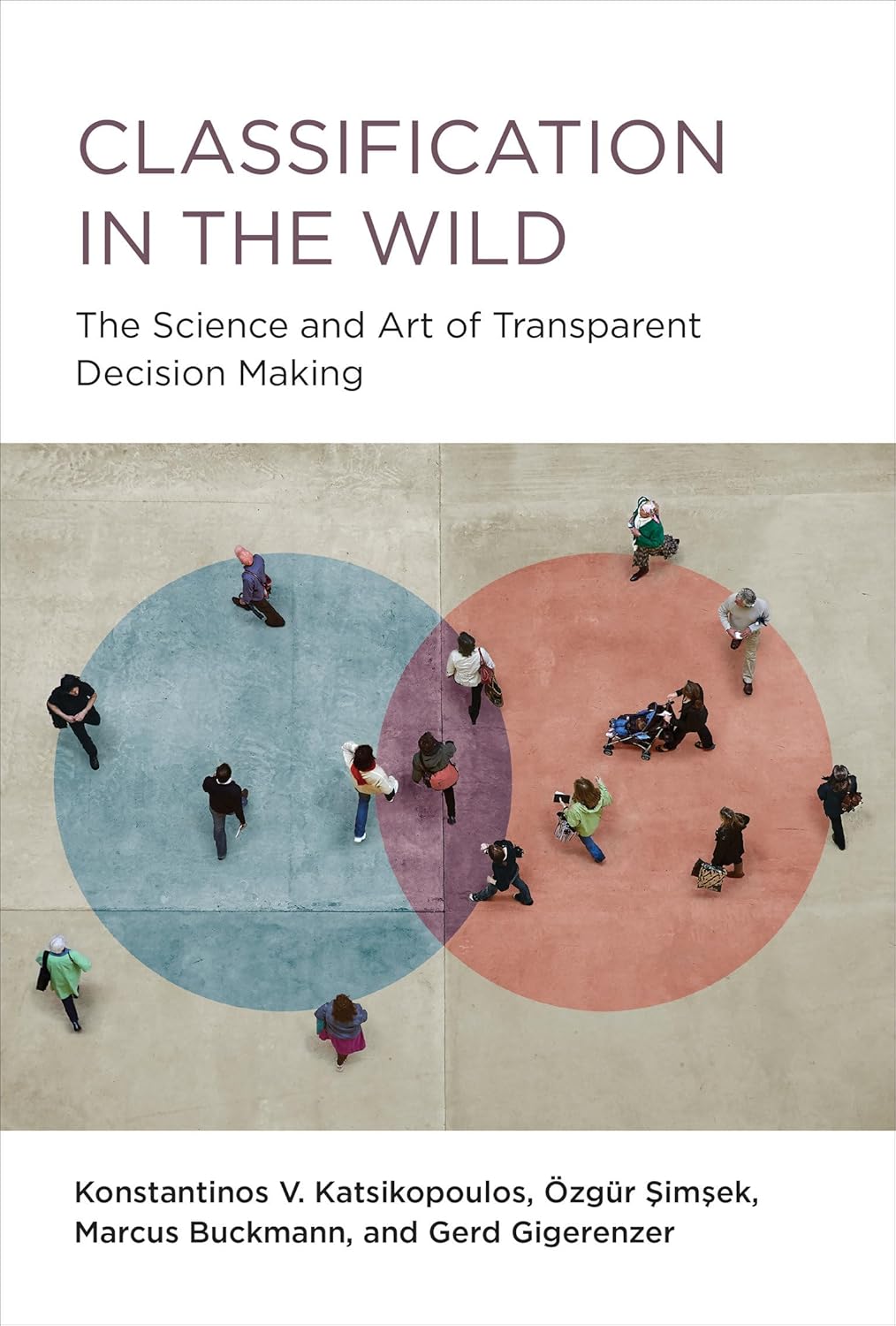 Classification in the Wild The Science and Art of Transparent Decision Making