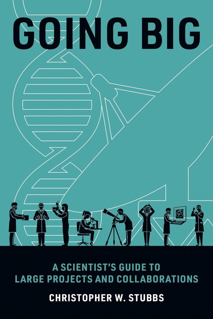 Going Big A Scientist's Guide to Large Projects and Collaborations Going Big A Scientist's Guide to Large Projects and Collaborations