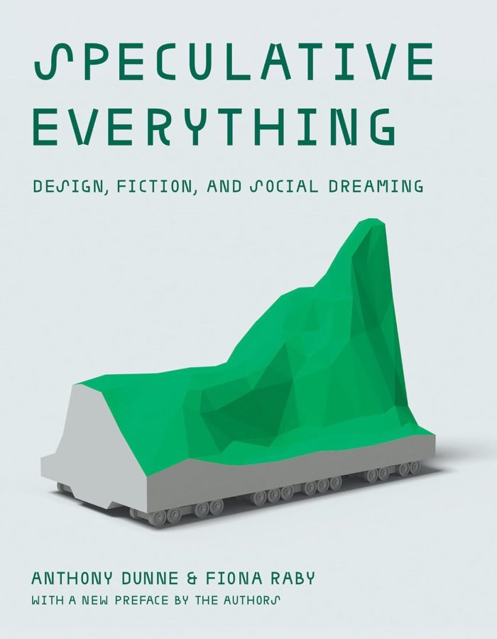 Speculative Everything, With a new preface by the authors: Design, Fiction, and Social Dreaming Speculative Everything, With a new preface by the authors: Design, Fiction, and Social Dreaming