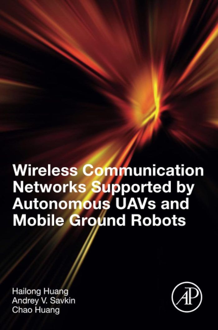 Wireless Communication Networks Supported by Autonomous UAVs and Mobile Ground Robots Wireless Communication Networks Supported by Autonomous UAVs and Mobile Ground Robots