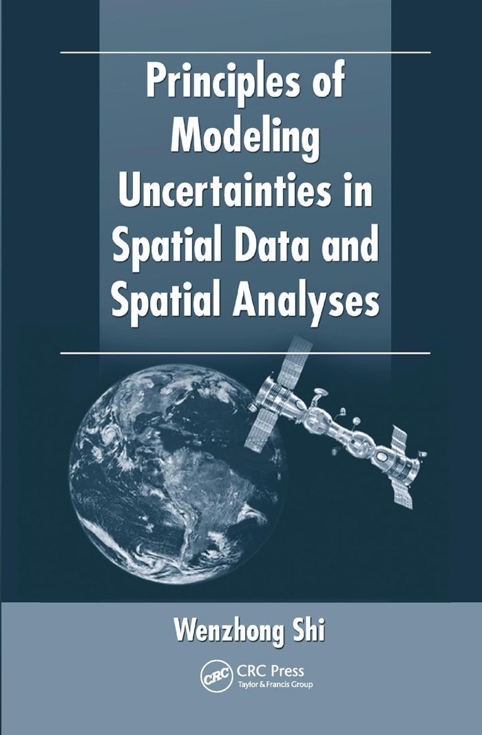 Principles of Modeling Uncertainties in Spatial Data and Spatial Analyses Principles of Modeling Uncertainties in Spatial Data and Spatial Analyses