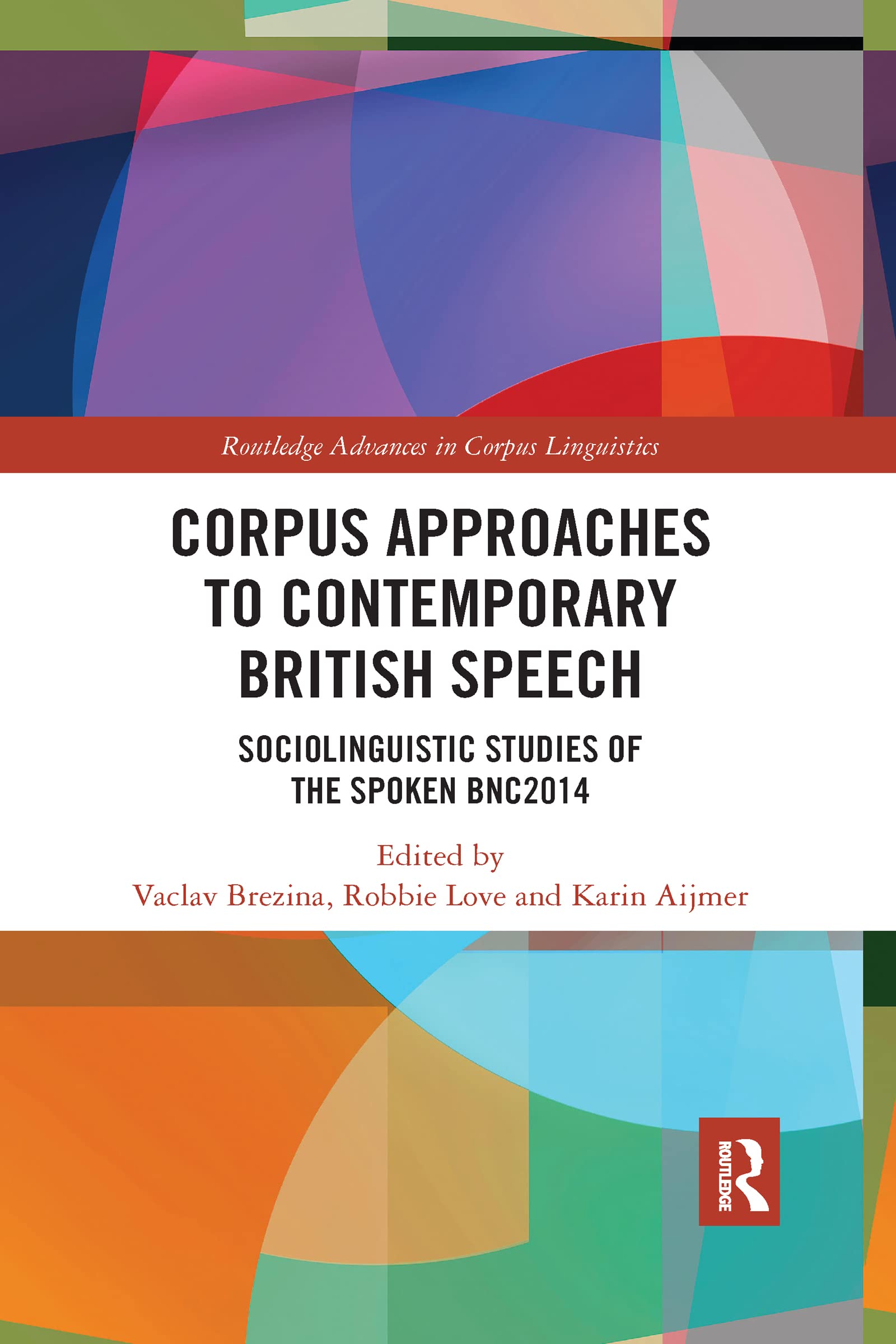 Corpus Approaches to Contemporary British Speech Sociolinguistic Studies of the Spoken BNC2014