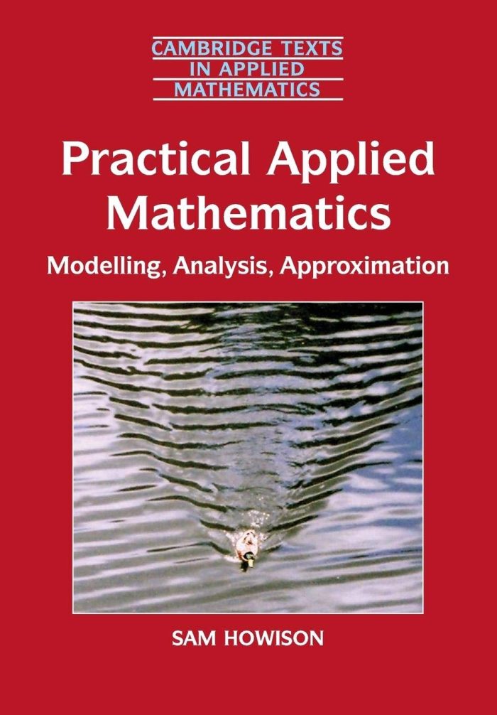 Practical Applied Mathematics: Modelling, Analysis, Approximation Practical Applied Mathematics: Modelling, Analysis, Approximation